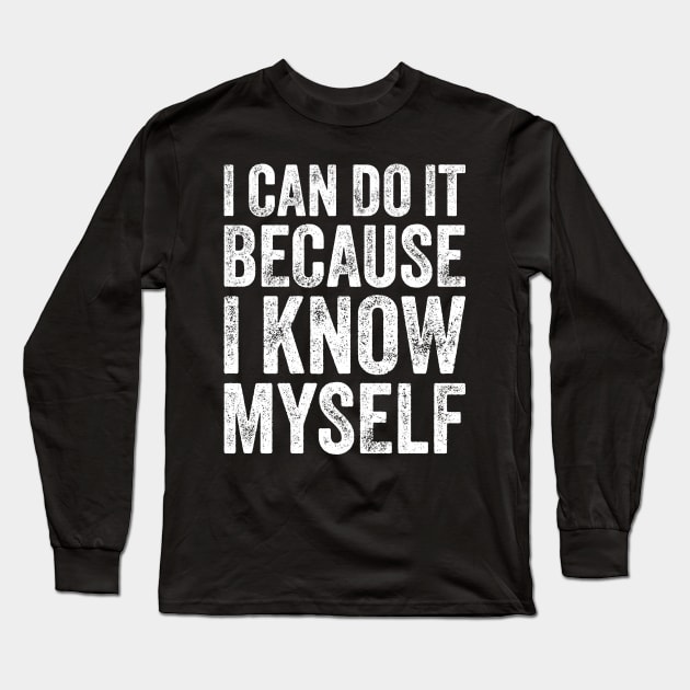 I Can Do It Because I Know Myself Motivational Quote Long Sleeve T-Shirt by ELMADANI.ABA